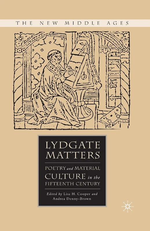 Lydgate Matters: Poetry and Material Culture in the Fifteenth Century (The New Middle Ages)