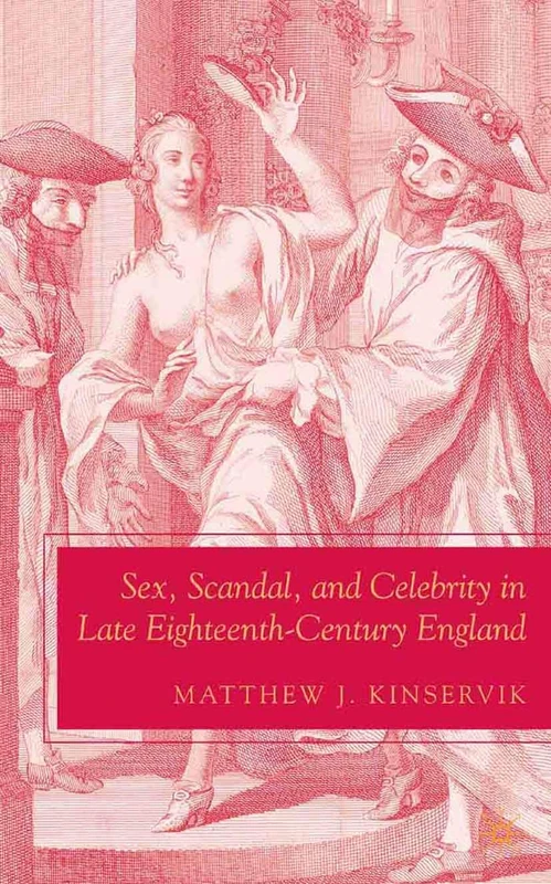 Sex, Scandal, and Celebrity in Late Eighteenth-Century England (The New Middle Ages)