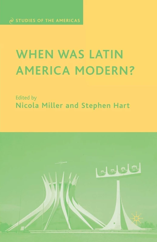 When Was Latin America Modern? (Studies of the Americas)