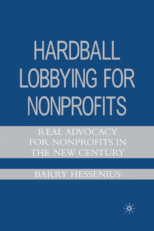 Hardball Lobbying for Nonprofits: Real Advocacy for Nonprofits in the New Century
