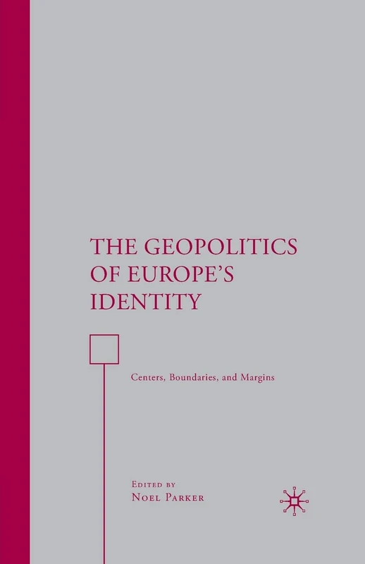 The Geopolitics of Europe’s Identity: Centers, Boundaries, and Margins