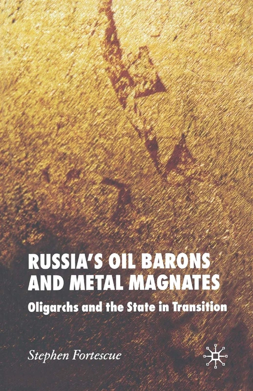 Russia's Oil Barons and Metal Magnates: Oligarchs and the State in Transition