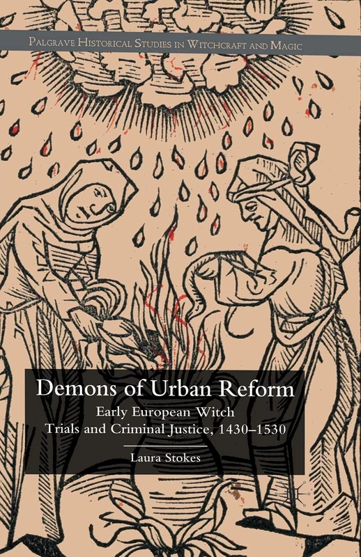 Demons of Urban Reform: Early European Witch Trials and Criminal Justice, 1430-1530 (Palgrave Historical Studies in Witchcraft and Magic)