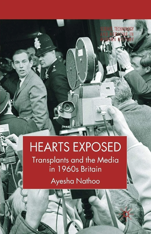 Hearts Exposed: Transplants and the Media in 1960s Britain (Science, Technology and Medicine in Modern History) - Image 1