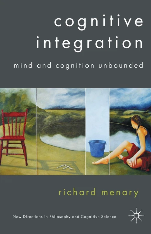 Cognitive Integration: Mind and Cognition Unbounded (New Directions in Philosophy and Cognitive Science) - Image 1