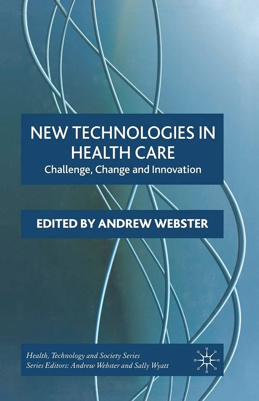 New Technologies in Health Care: Challenge, Change and Innovation (Health, Technology and Society)