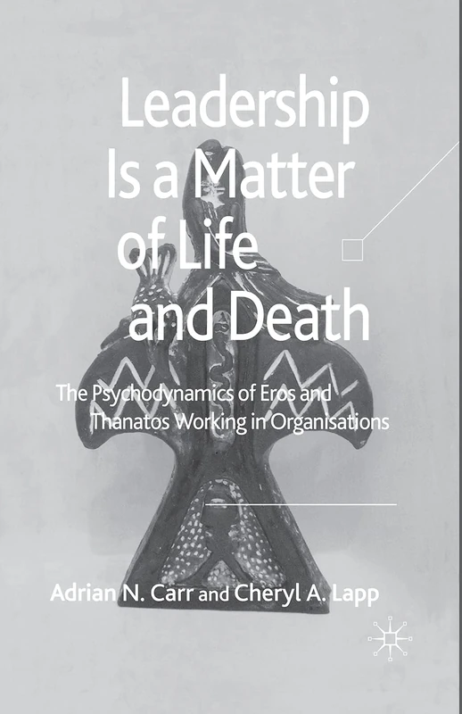 Leadership is a Matter of Life and Death: The Psychodynamics of Eros and Thanatos Working in Organisations - Image 1