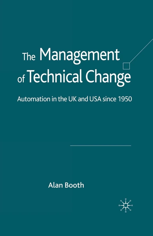 The Management of Technical Change: Automation in the UK and USA since1950