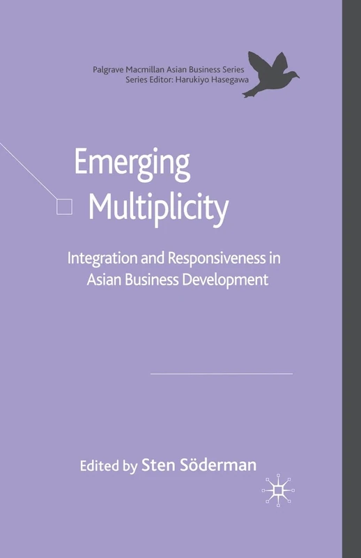 Emerging Multiplicity: Integration and Responsiveness in Asian Business Development (Palgrave Macmillan Asian Business Series)