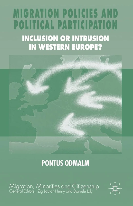 Migration Policies and Political Participation: Inclusion or Intrusion in Western Europe? (Migration, Minorities and Citizenship)