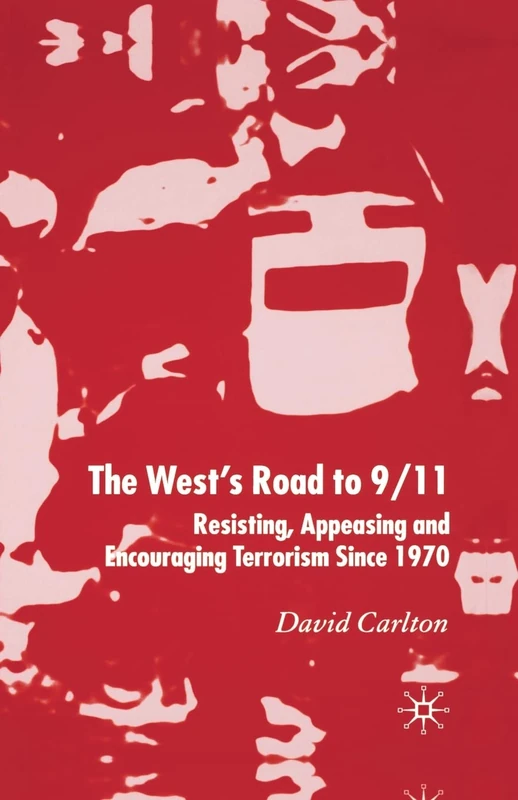 The West's Road to 9/11: Resisting, Appeasing and Encouraging Terrorism Since 1970