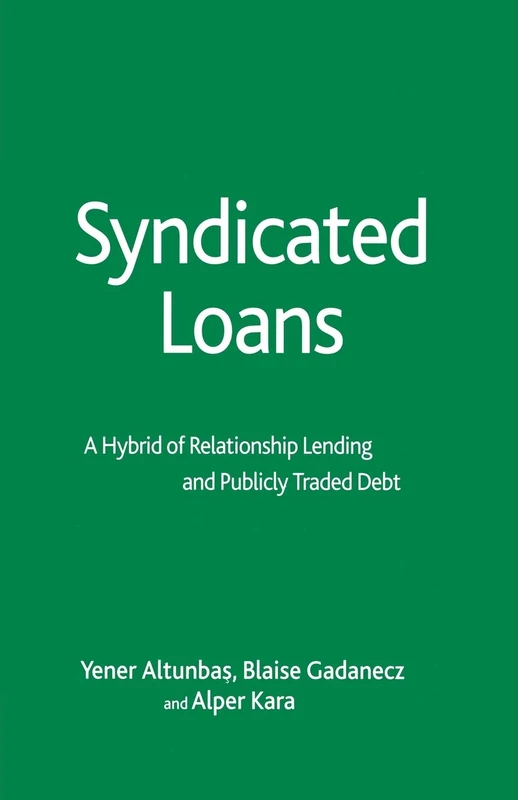 Syndicated Loans: A Hybrid of Relationship Lending and Publicly Traded Debt (Palgrave Macmillan Studies in Banking and Financial Institutions)