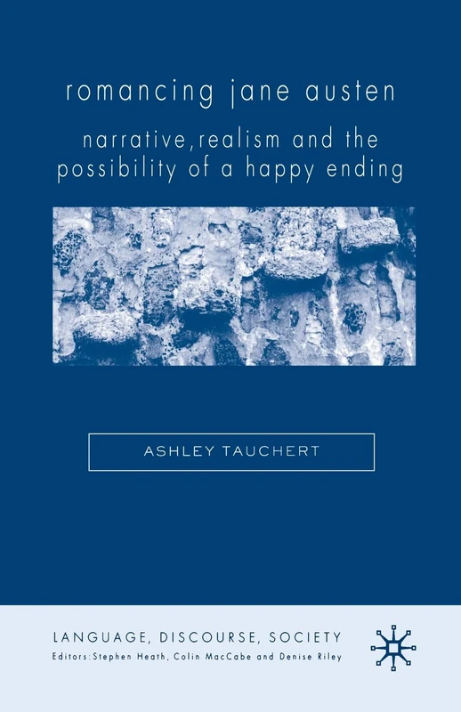 Romancing Jane Austen: Narrative, Realism, and the Possibility of a Happy Ending (Language, Discourse, Society)