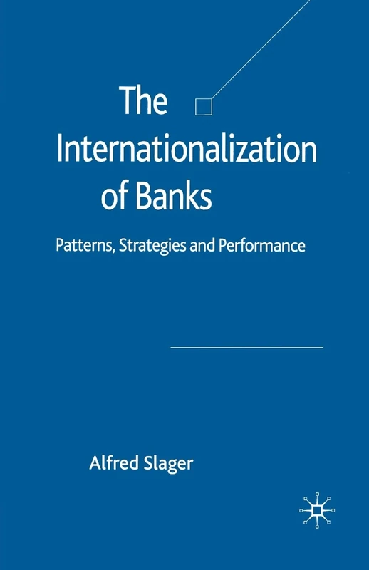 The Internationalization of Banks: Patterns, Strategies and Performance (Palgrave Macmillan Studies in Banking and Financial Institutions)