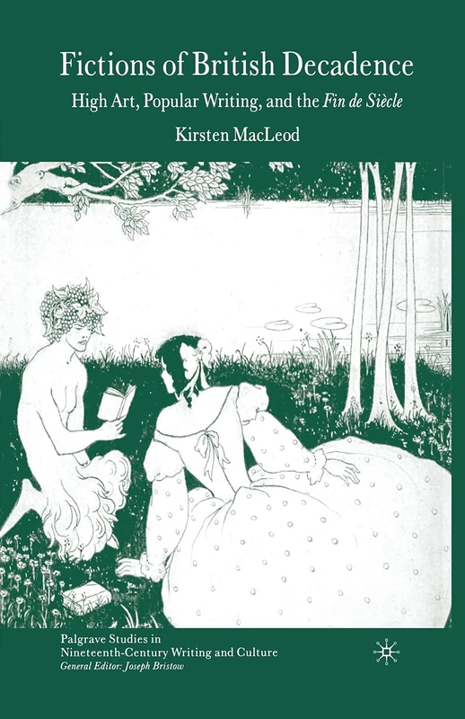 Fictions of British Decadence: High Art, Popular Writing and the Fin De Siècle (Palgrave Studies in Nineteenth-Century Writing and Culture)