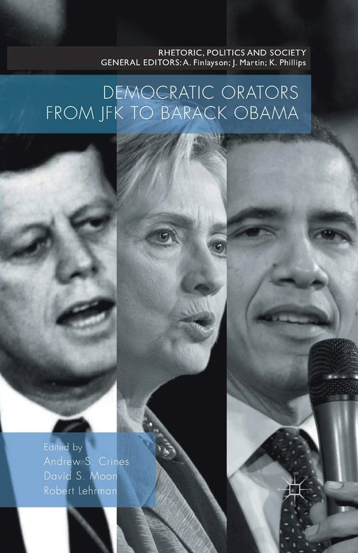 Democratic Orators from JFK to Barack Obama (Rhetoric, Politics and Society)