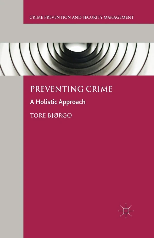 Preventing Crime: A Holistic Approach (Crime Prevention and Security Management)