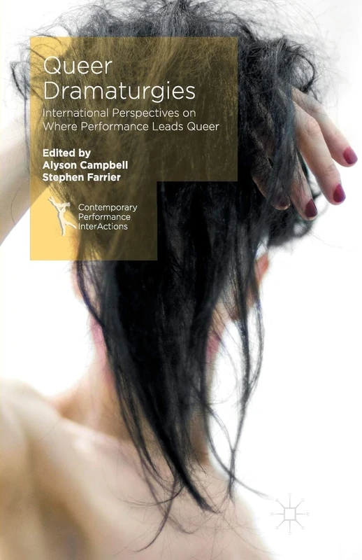 Queer Dramaturgies: International Perspectives on Where Performance Leads Queer (Contemporary Performance InterActions)