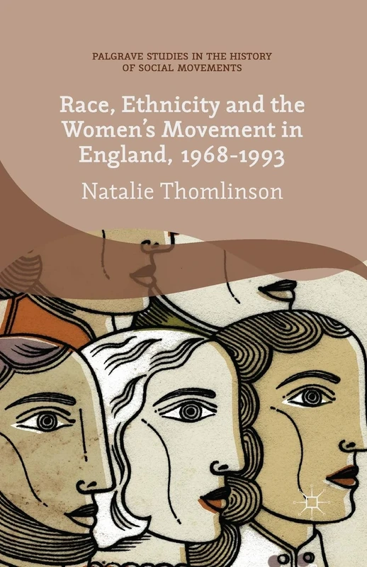 Race, Ethnicity and the Women's Movement in England, 1968-1993 (Palgrave Studies in the History of Social Movements)