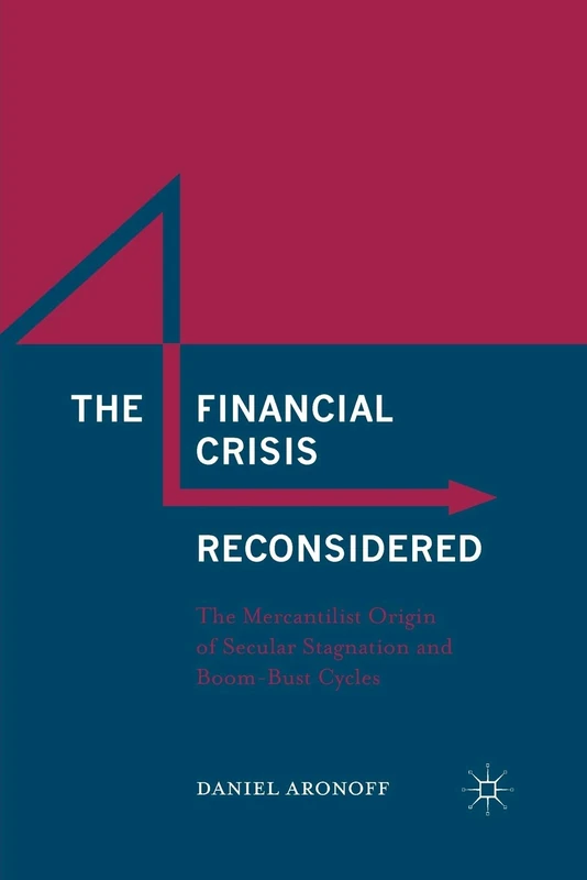 The Financial Crisis Reconsidered: The Mercantilist Origin of Secular Stagnation and Boom-Bust Cycles