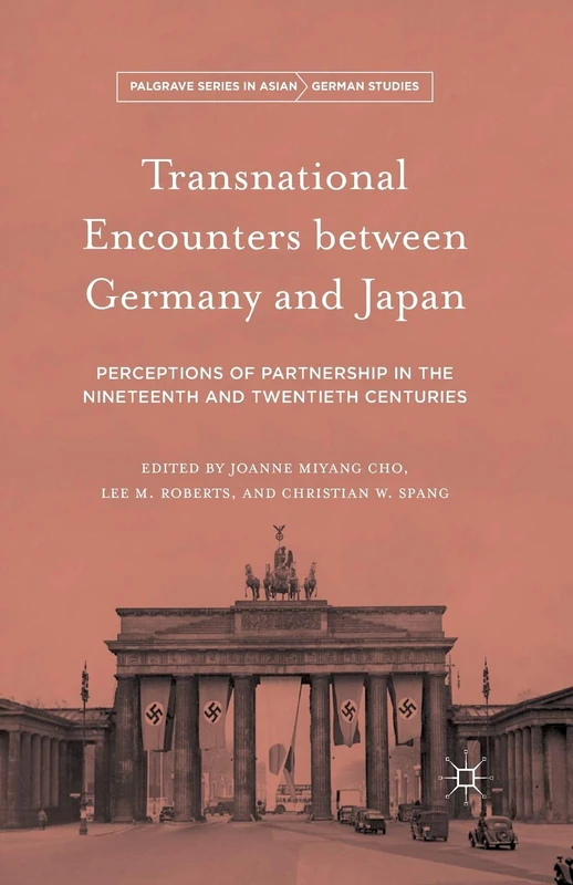 Transnational Encounters between Germany and Japan: Perceptions of Partnership in the Nineteenth and Twentieth Centuries (Palgrave Series in Asian German Studies)