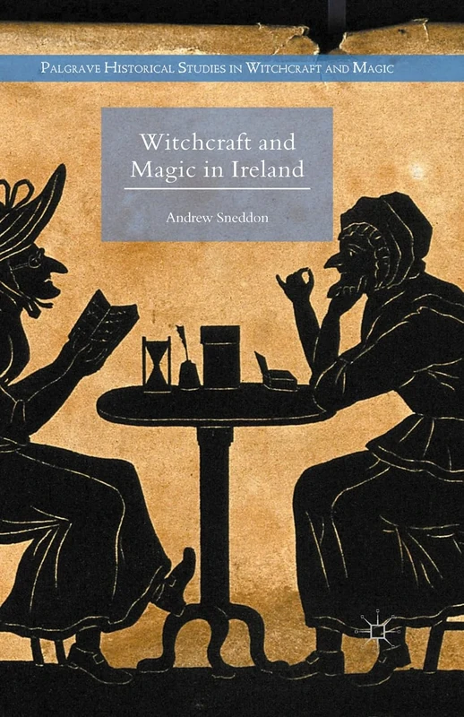 Witchcraft and Magic in Ireland (Palgrave Historical Studies in Witchcraft and Magic)