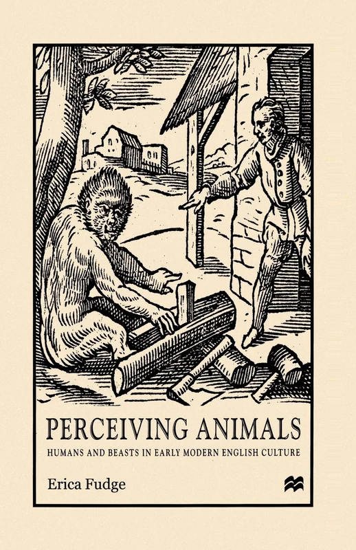 Perceiving Animals: Humans and Beasts in Early Modern English Culture