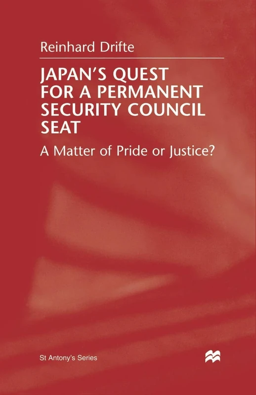 Japan's Quest For A Permanent Security Council Seat: A Matter of Pride or Justice? (St Antony's Series)