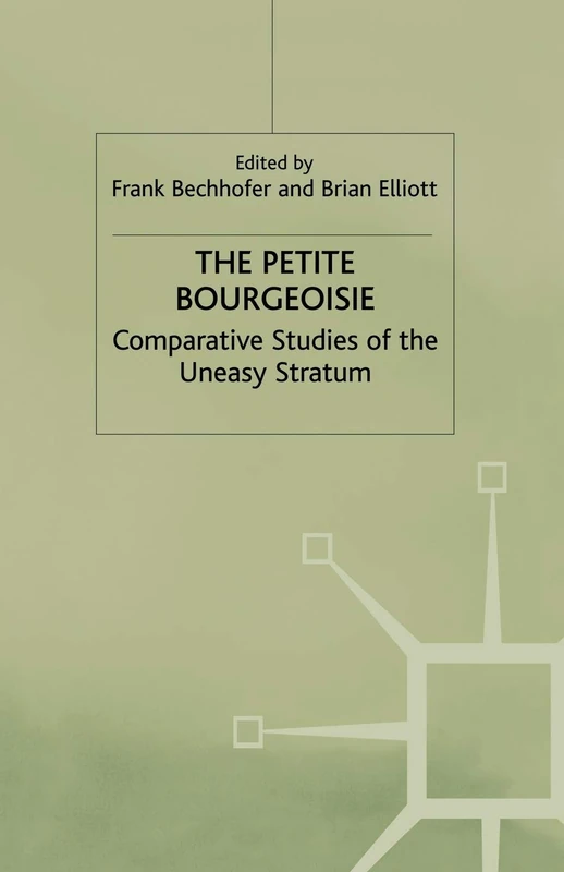 The Petite Bourgeoisie: Comparative Studies of the Uneasy Stratum (Edinburgh Studies in Sociology)