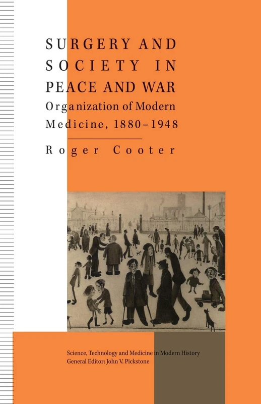 Surgery and Society in Peace and War: Orthopaedics and the Organization of Modern Medicine, 1880-1948 (Science, Technology and Medicine in Modern History) - Image 1