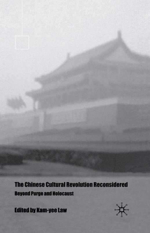 The Chinese Cultural Revolution Reconsidered: Beyond Purge and Holocaust