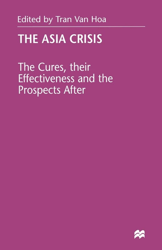 The Asia Crisis: The Cures, their Effectiveness and the Prospects After