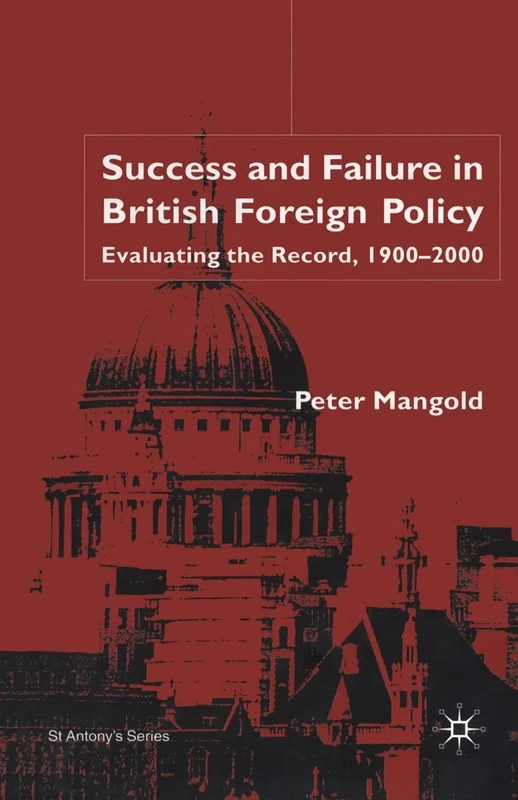 Success and Failure in British Foreign Policy: Evaluating the Record, 1900-2000 (St Antony's Series)