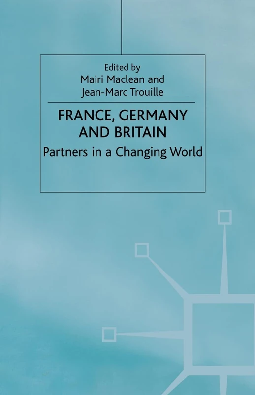France, Germany and Britain: Partners in a Changing World (Anglo-German Foundation)