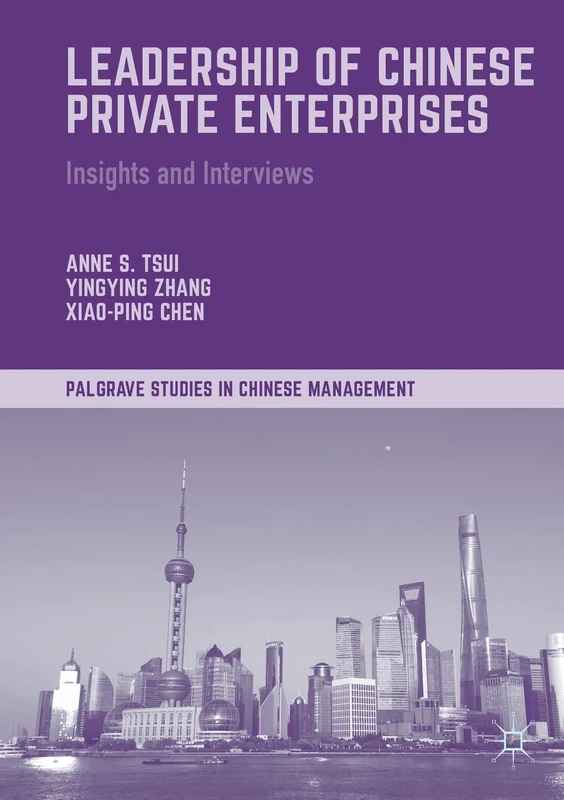 Leadership of Chinese Private Enterprises: Insights and Interviews (Palgrave Studies in Chinese Management)