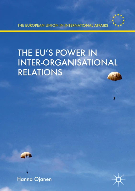 The EU's Power in Inter-Organisational Relations (The European Union in International Affairs)