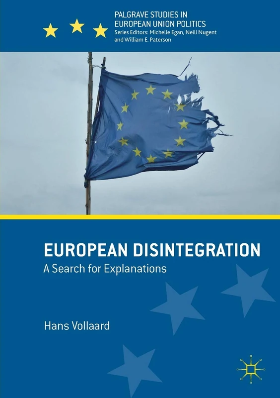European Disintegration: A Search for Explanations (Palgrave Studies in European Union Politics)