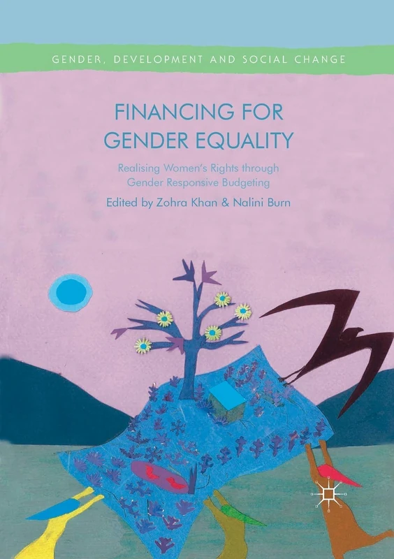 Financing for Gender Equality: Realising Women’s Rights through Gender Responsive Budgeting (Gender, Development and Social Change)