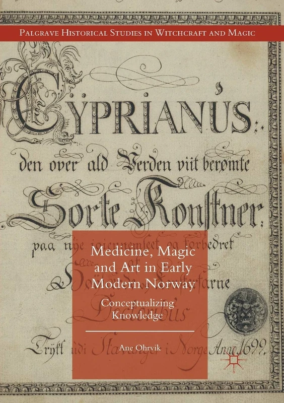 Medicine, Magic and Art in Early Modern Norway: Conceptualizing Knowledge (Palgrave Historical Studies in Witchcraft and Magic)