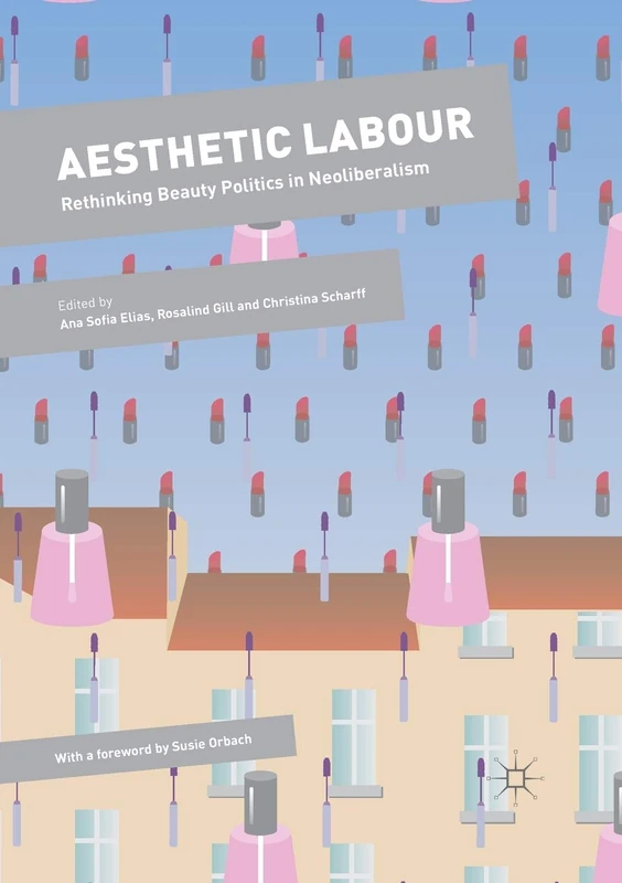 Aesthetic Labour: Rethinking Beauty Politics in Neoliberalism (Dynamics of Virtual Work)