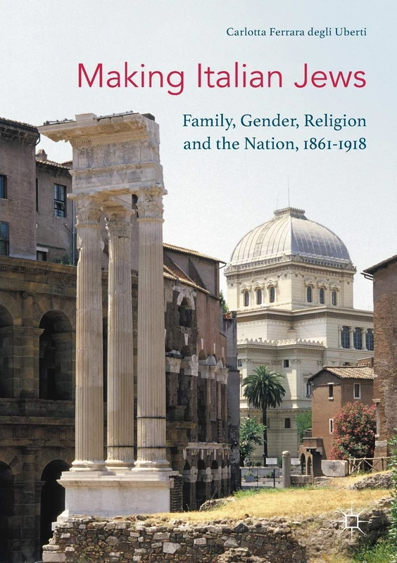 Making Italian Jews: Family, Gender, Religion and the Nation, 1861–1918