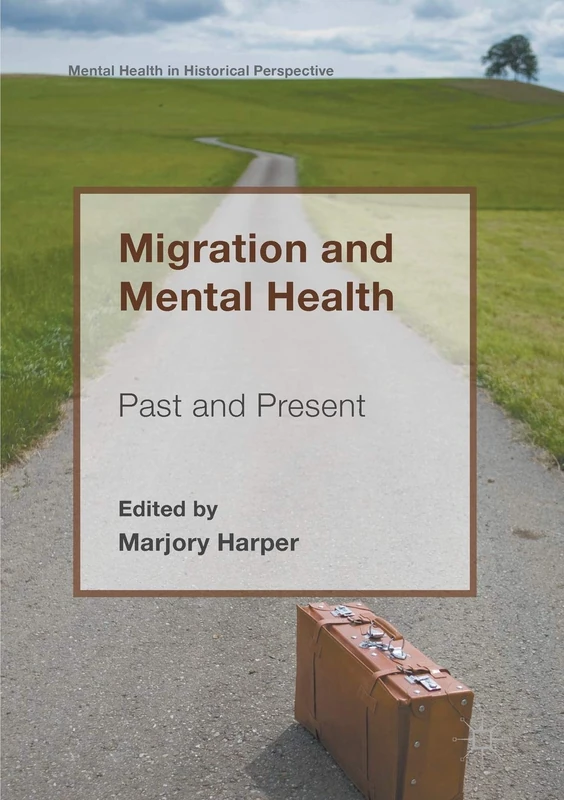 Migration and Mental Health: Past and Present (Mental Health in Historical Perspective)