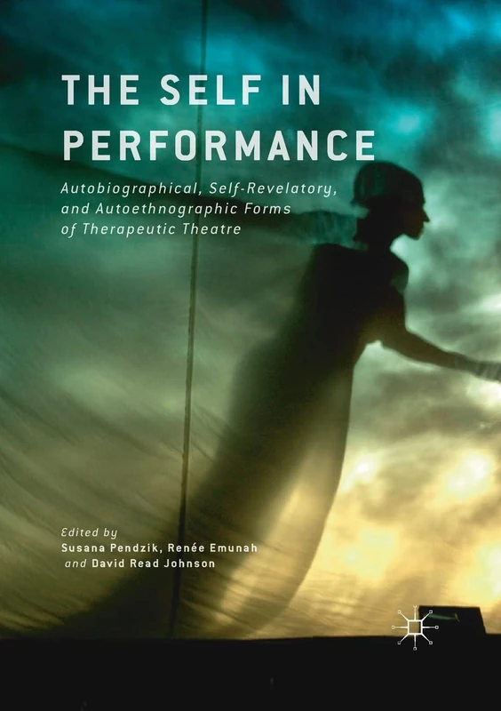 The Self in Performance: Autobiographical, Self-Revelatory, and Autoethnographic Forms of Therapeutic Theatre - Image 1