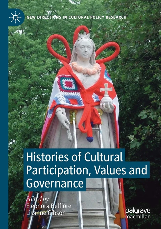 Histories of Cultural Participation, Values and Governance (New Directions in Cultural Policy Research)