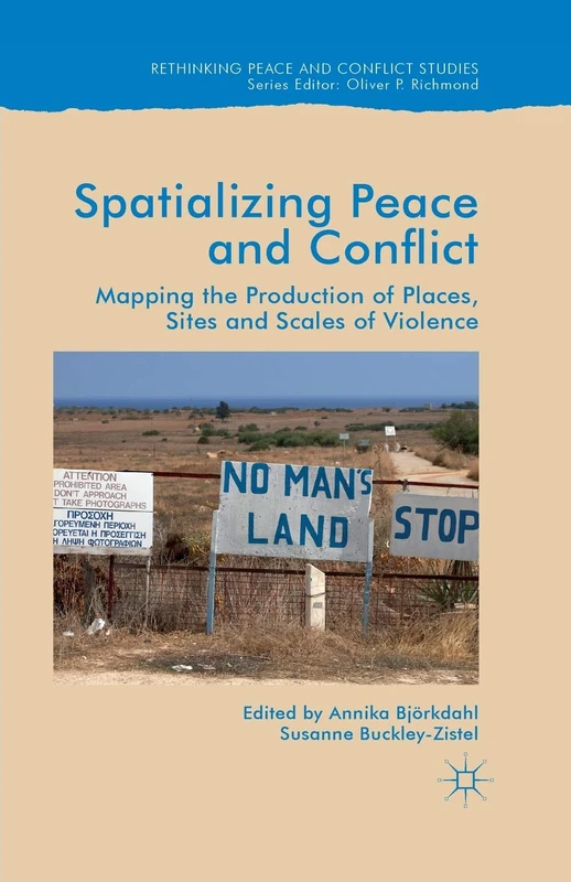 Spatialising Peace and Conflict: Mapping the Production of Places, Sites and Scales of Violence (Rethinking Peace and Conflict Studies)