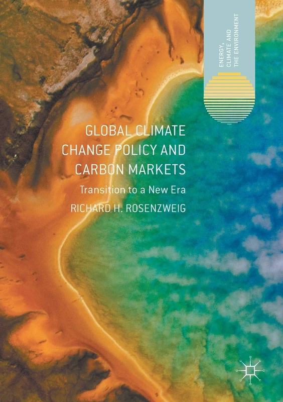 Global Climate Change Policy and Carbon Markets: Transition to a New Era (Energy, Climate and the Environment)