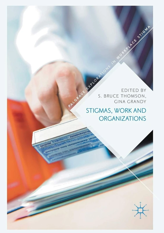 Stigmas, Work and Organizations (Palgrave Explorations in Workplace Stigma)