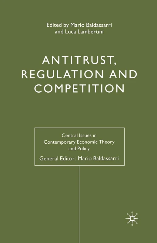 Antitrust, Regulation and Competition (Central Issues in Contemporary Economic Theory and Policy)