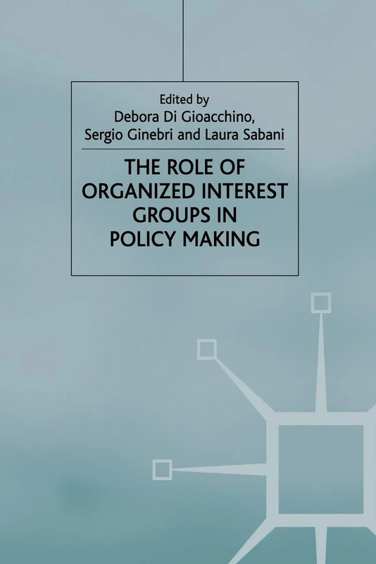 The Role of Organized Interest Groups in Policy Making (Central Issues in Contemporary Economic Theory and Policy)