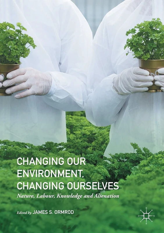 Changing our Environment, Changing Ourselves: Nature, Labour, Knowledge and Alienation